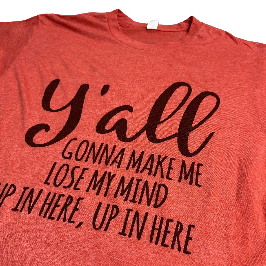 Tultex ® “Y’all Gonna Make Me Lose My Mind” Graphic Slogan T-Shirt 🤠👕