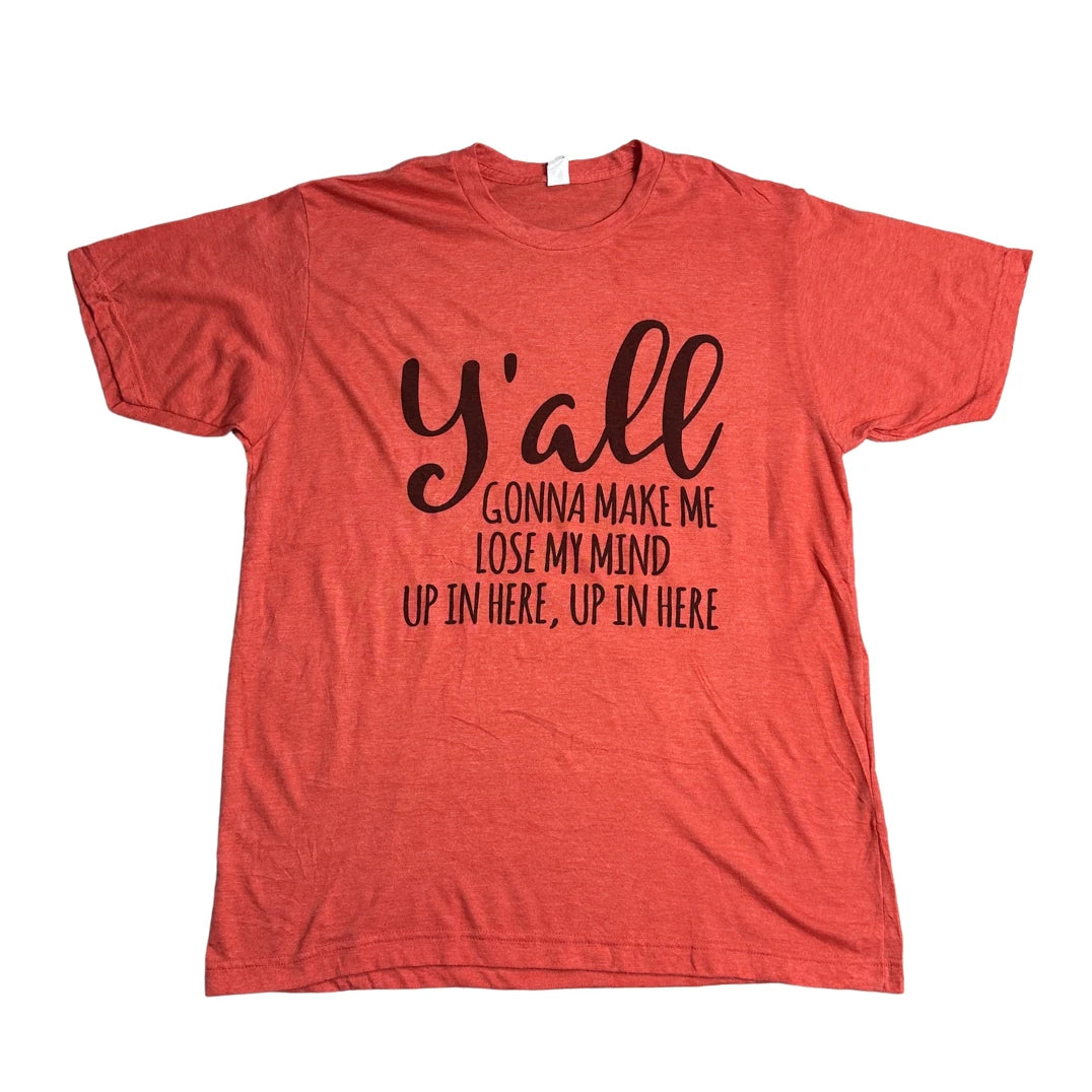 Tultex ® “Y’all Gonna Make Me Lose My Mind” Graphic Slogan T-Shirt 🤠👕