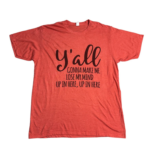 Tultex ® “Y’all Gonna Make Me Lose My Mind” Graphic Slogan T-Shirt 🤠👕